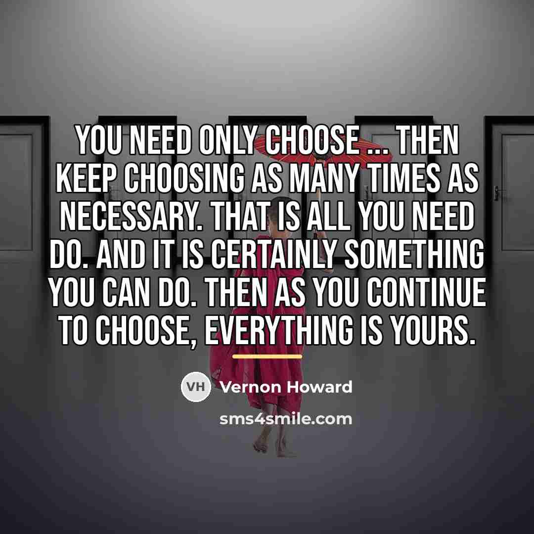 “You need only choose ... then keep choosing as many…” quote by Vernon Howard