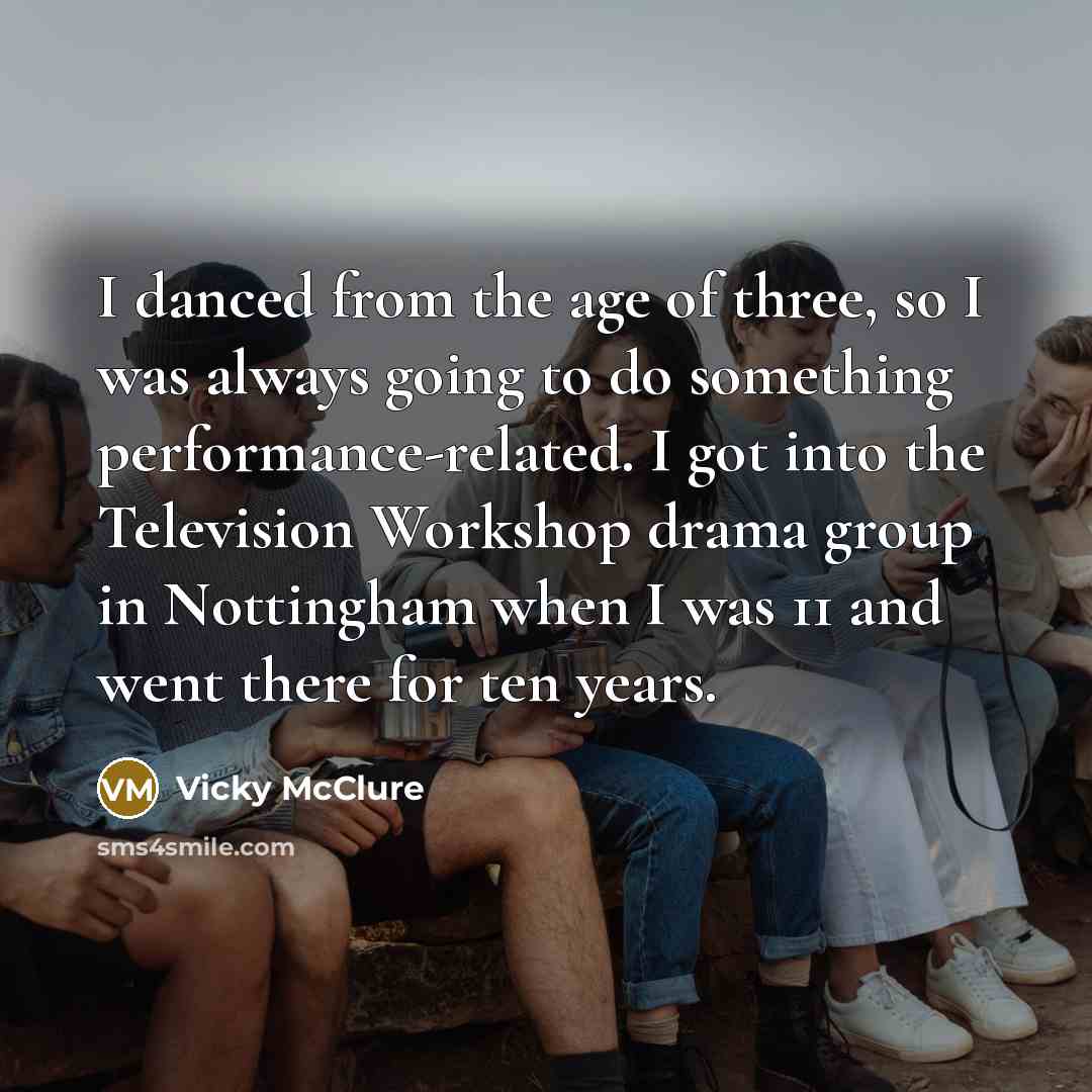 “I danced from the age of three, so I was…” quote by Vicky McClure