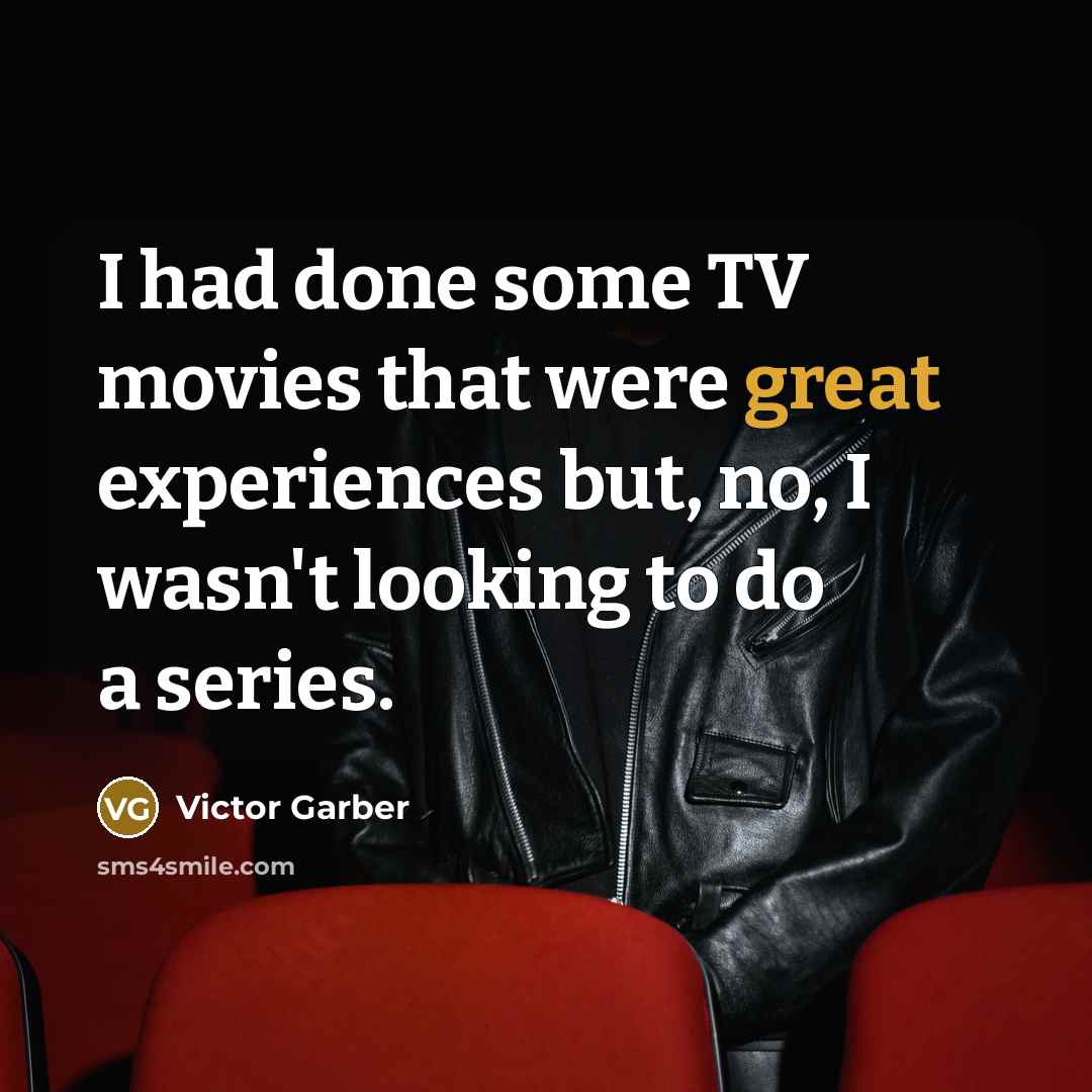 “I had done some TV movies that were great experiences…” quote by Victor Garber