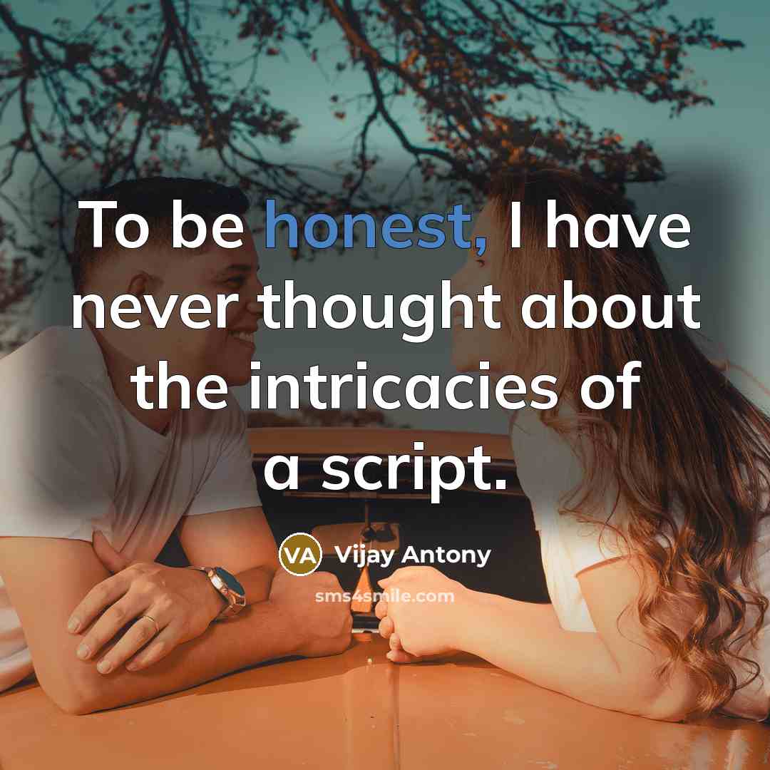 “To be honest, I have never thought about the intricacies…” quote by Vijay Antony