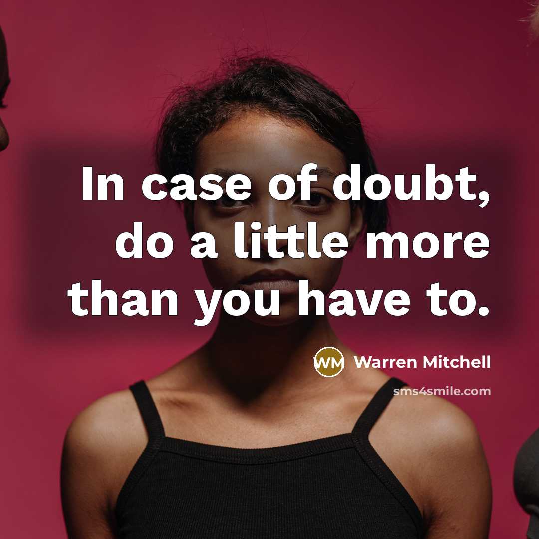 “In case of doubt, do a little more than you…” quote by Warren Mitchell