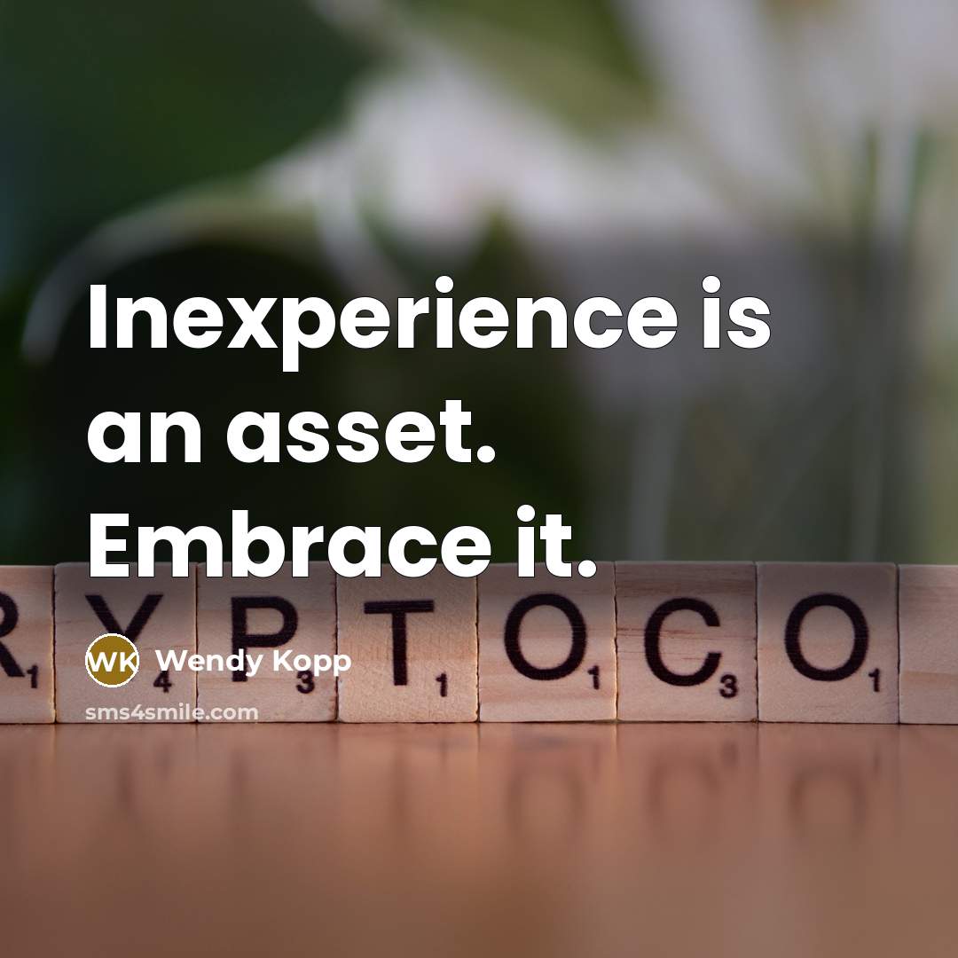 “Inexperience is an asset. Embrace it.…” quote by Wendy Kopp