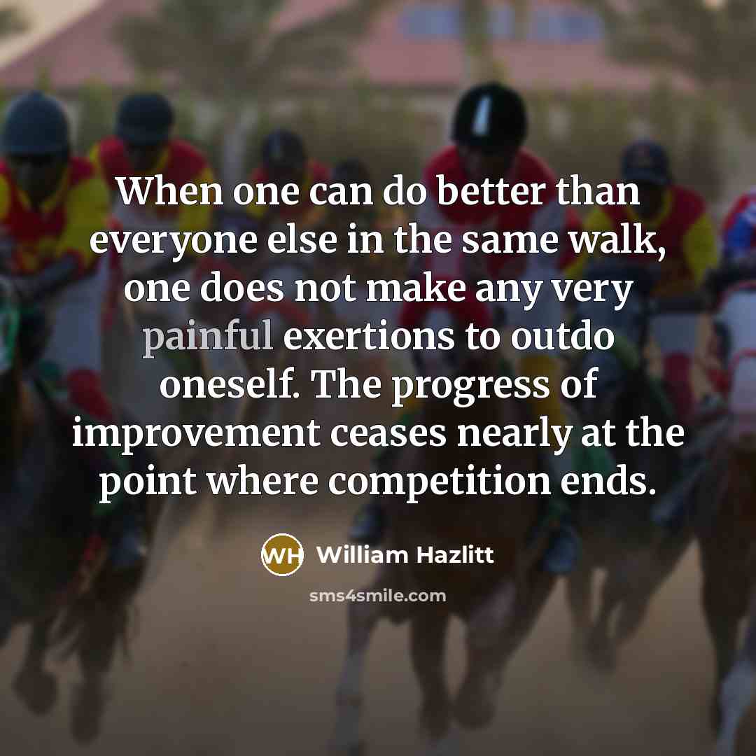 “When one can do better than everyone else in the…” quote by William Hazlitt
