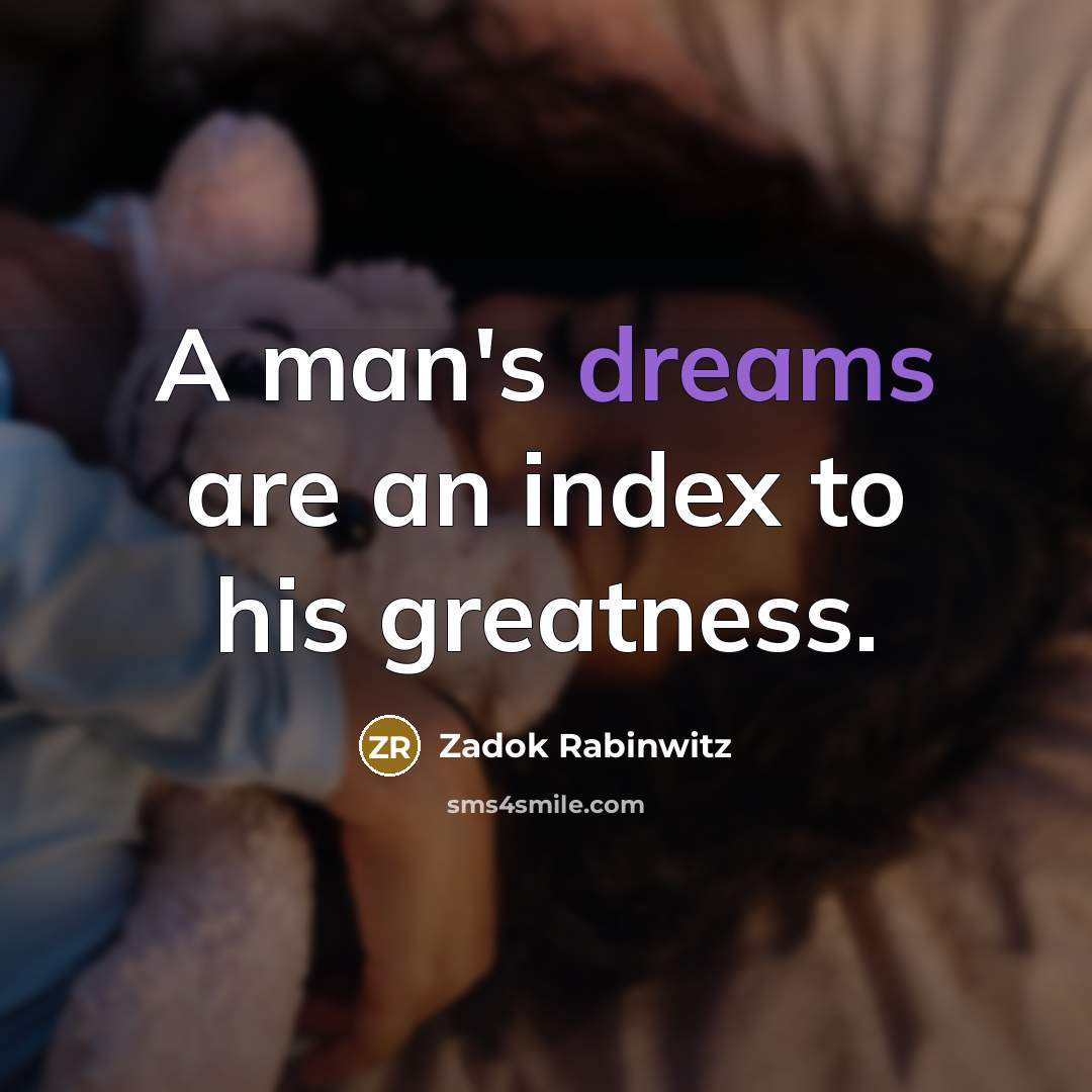 “A man's dreams are an index to his greatness.” quote by Zadok Rabinwitz