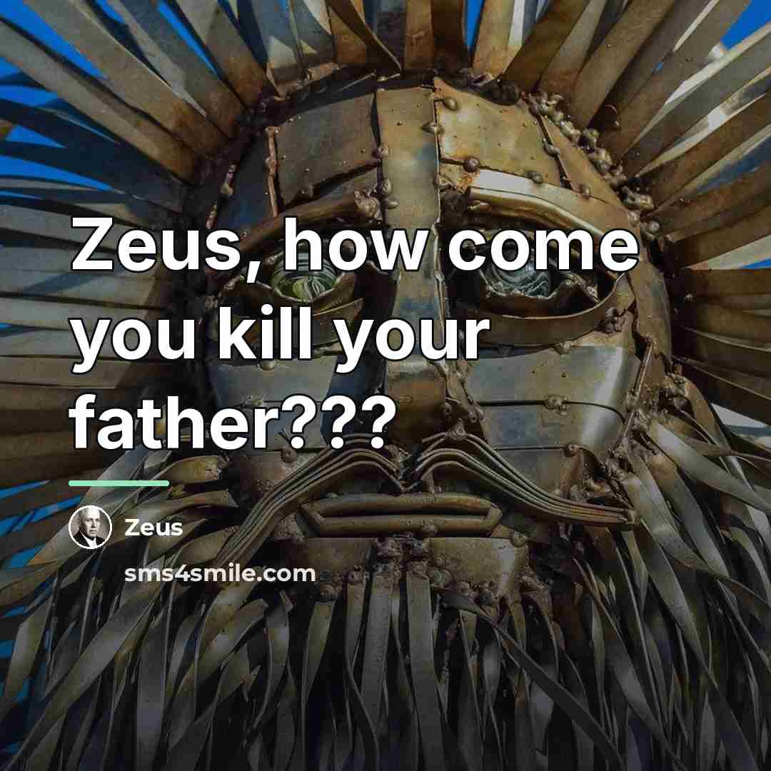 “Zeus, how come you kill your father???…” quote by Zeus