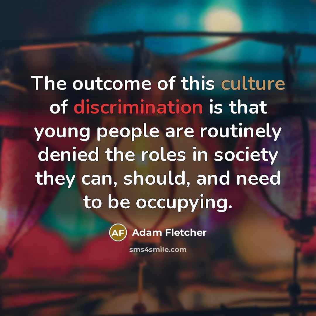 “The outcome of this culture of discrimination is that young…” quote by Adam Fletcher