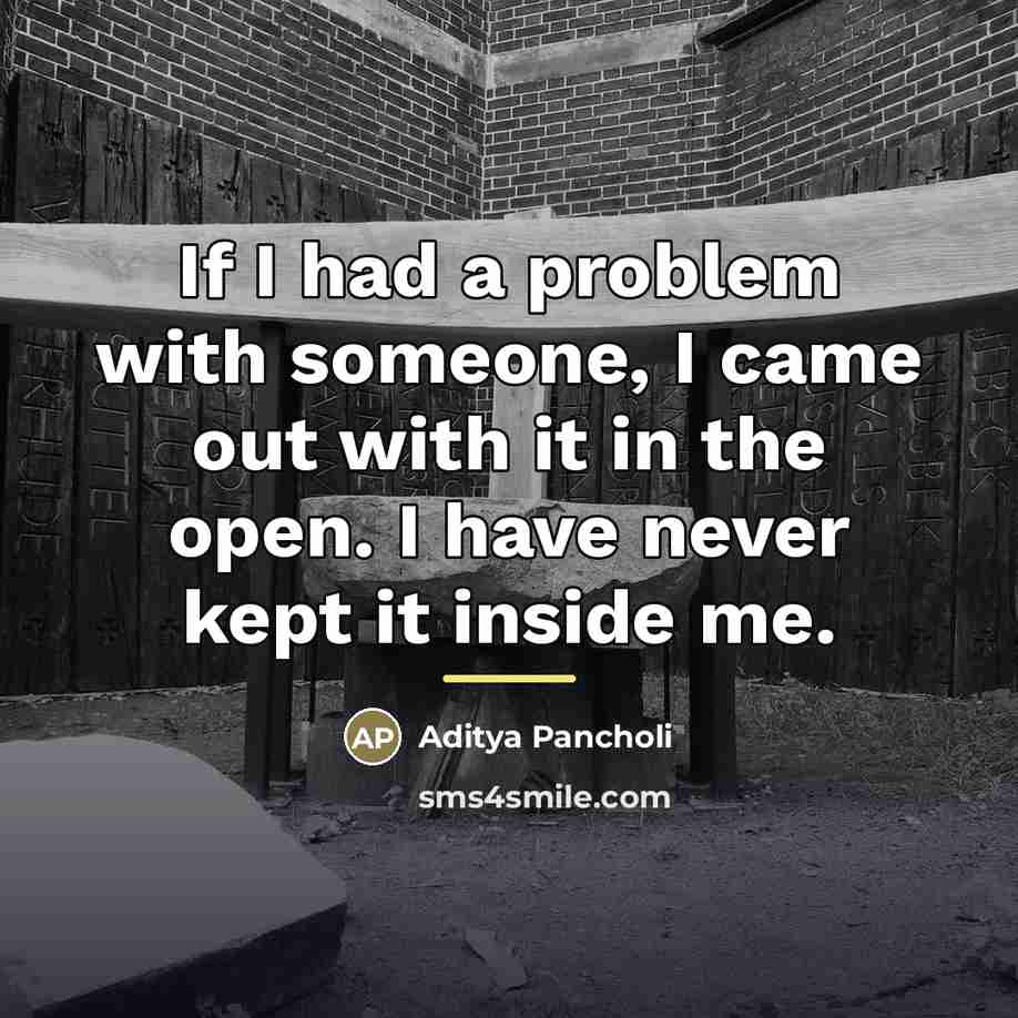 “If I had a problem with someone, I came out…” quote by Aditya Pancholi