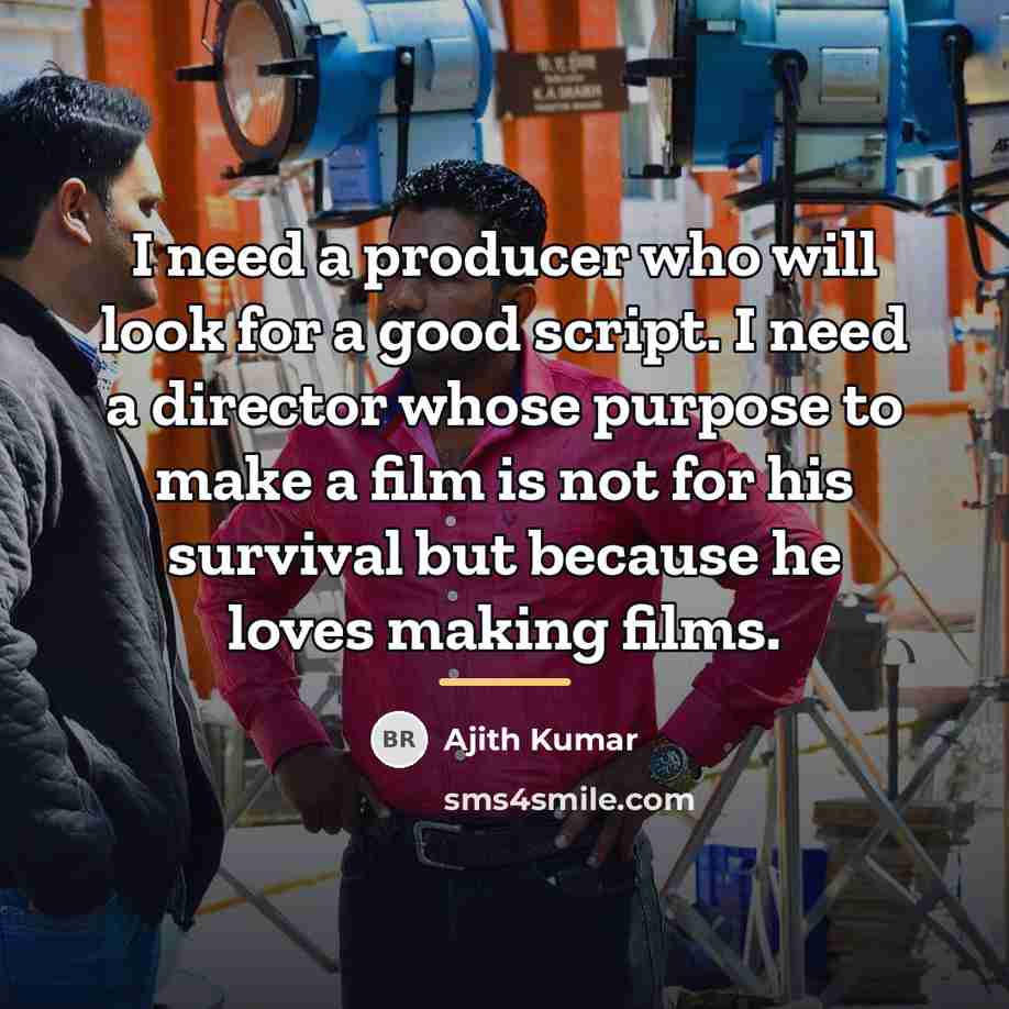 “I need a producer who will look for a good…” quote by Ajith Kumar