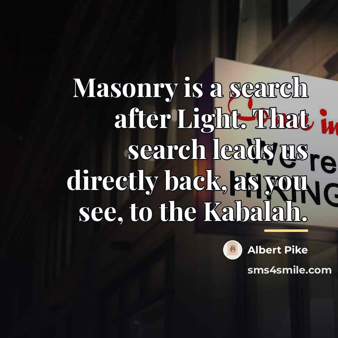 “Masonry is a search after Light. That search leads us…” quote by Albert Pike