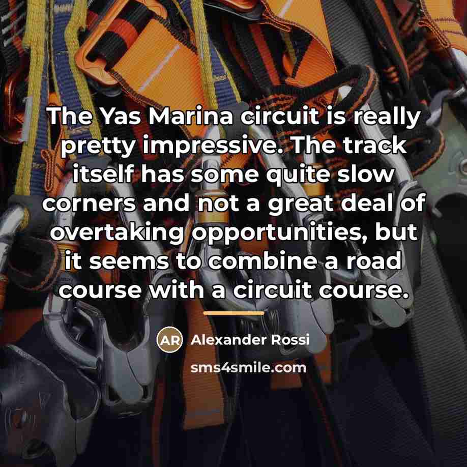 “The Yas Marina circuit is really pretty impressive. The track…” quote by Alexander Rossi