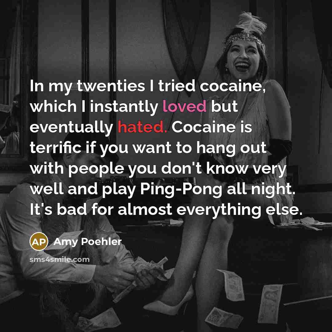 “In my twenties I tried cocaine, which I instantly loved…” quote by Amy Poehler