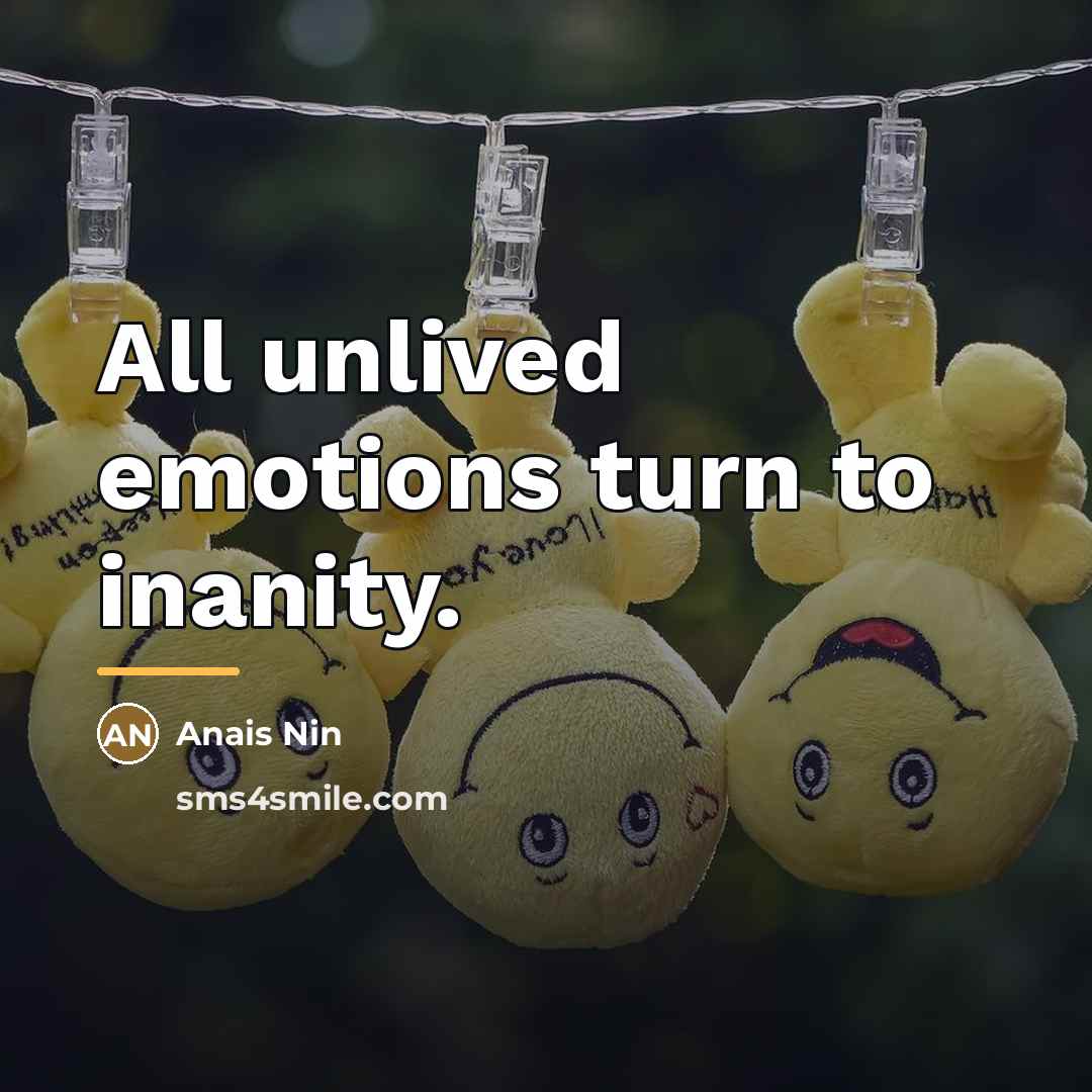 “All unlived emotions turn to inanity.…” quote by Anais Nin