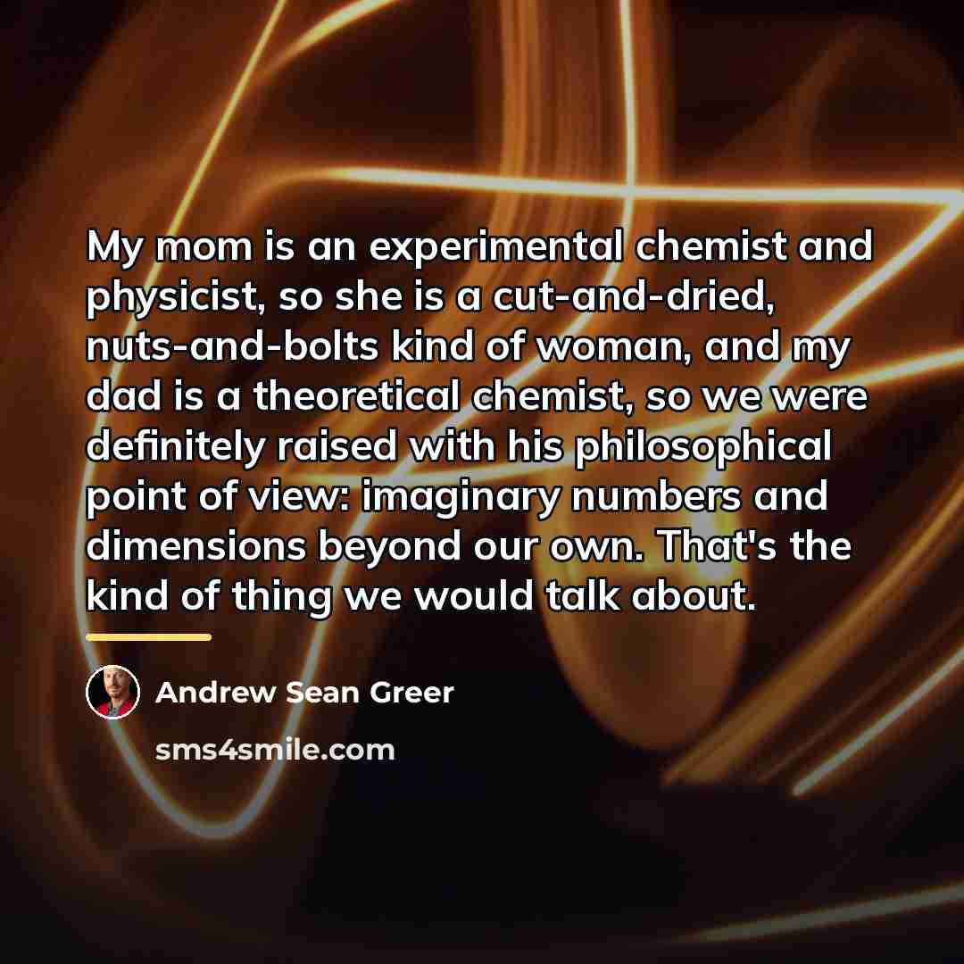 “My mom is an experimental chemist and physicist, so she…” quote by Andrew Sean Greer