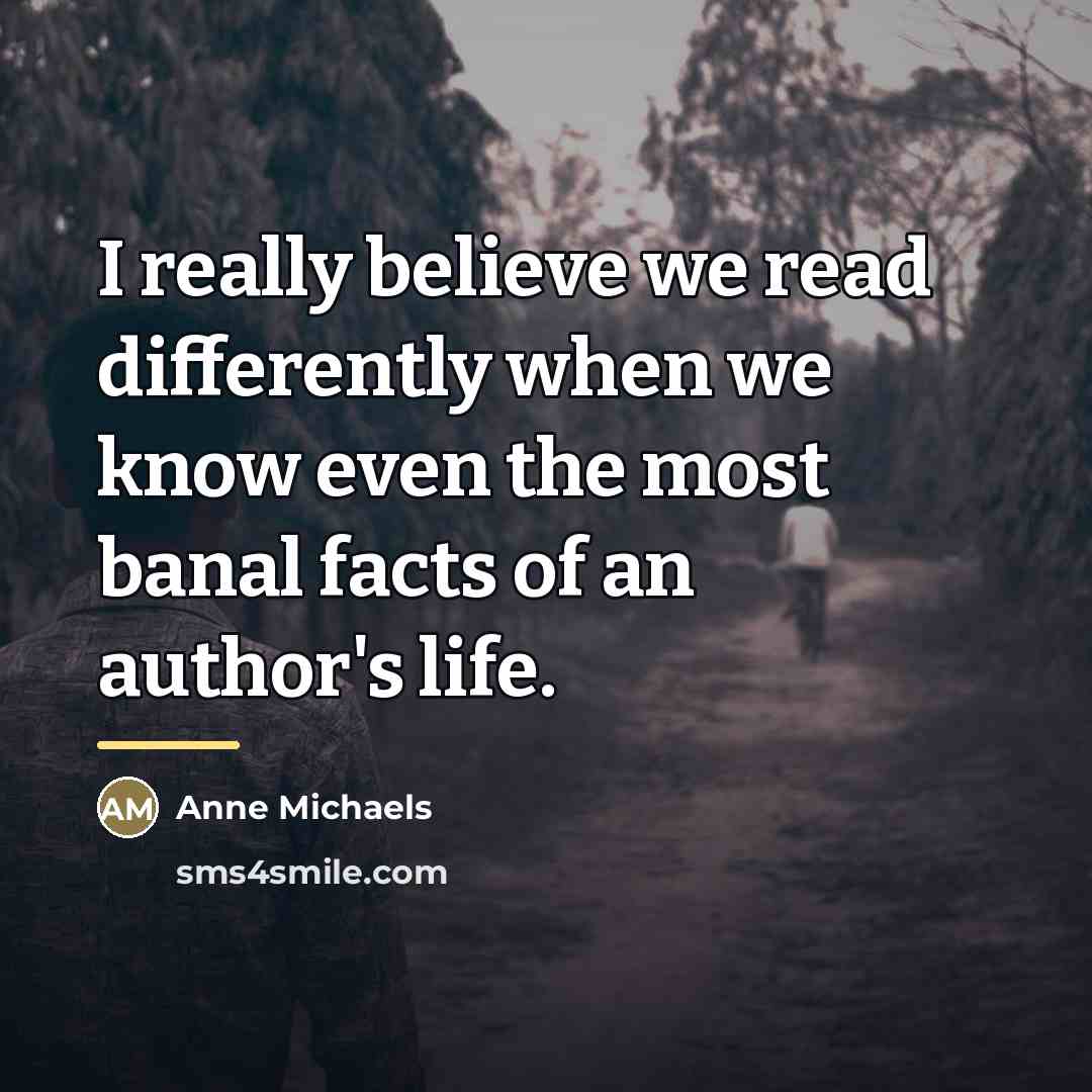 “I really believe we read differently when we know even…” quote by Anne Michaels