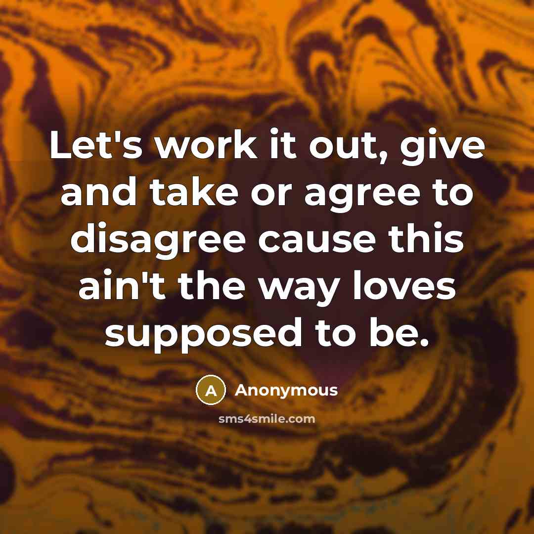 “Let's work it out, give and take or agree to…” quote by Anonymous