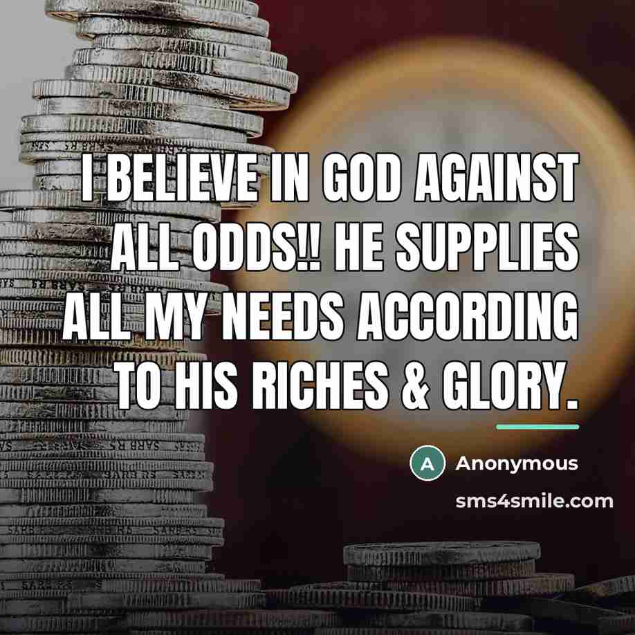 “I BELIEVE in God against all odds!! He supplies ALL…” quote by Anonymous