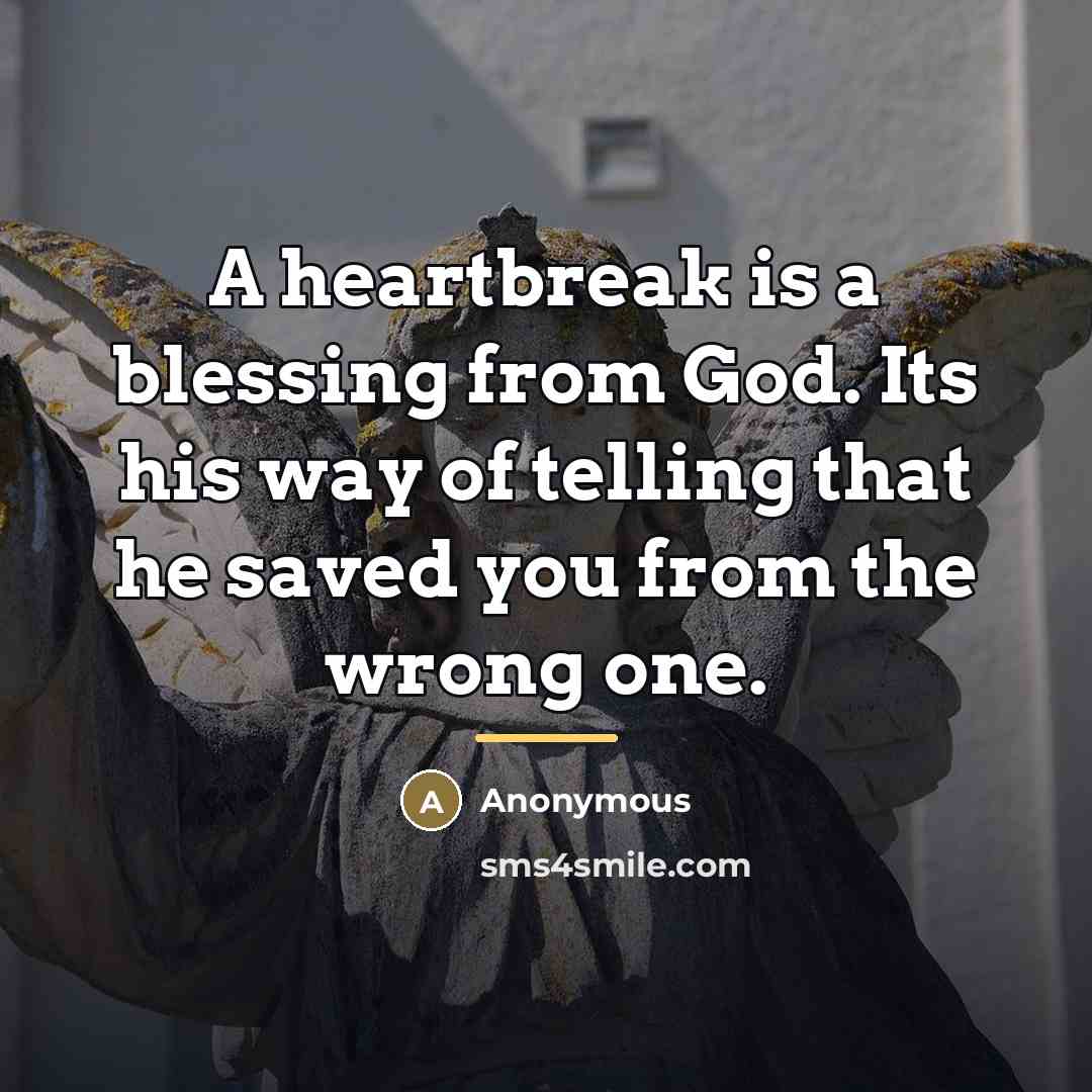 “A heartbreak is a blessing from God. Its his way…” quote by Anonymous