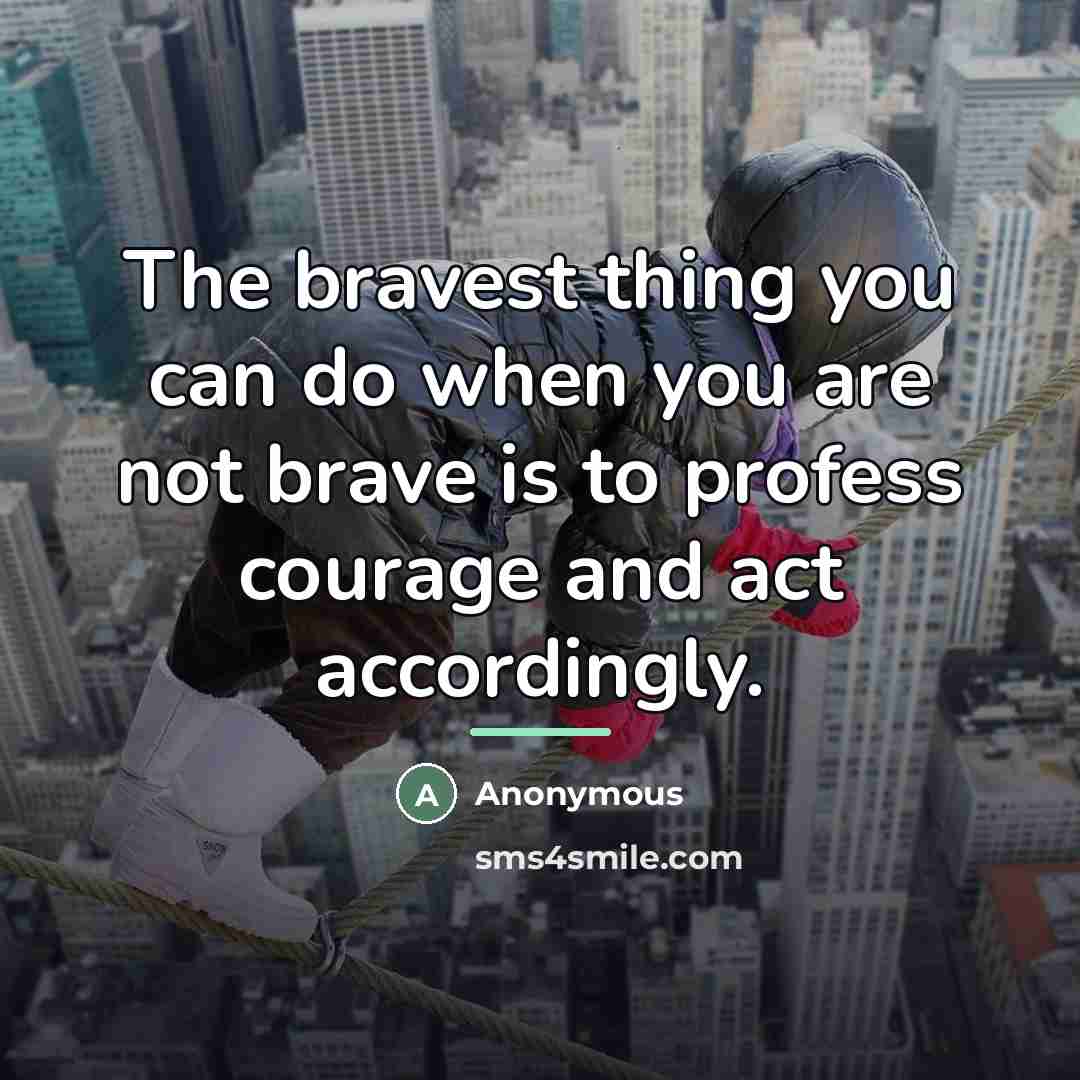 “The bravest thing you can do when you are not…” quote by Anonymous