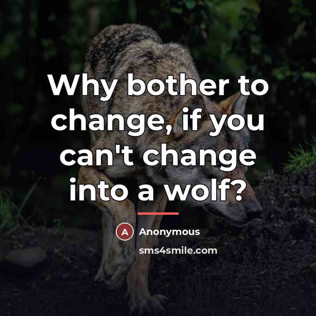 “Why bother to change, if you can't change into a…” quote by Anonymous