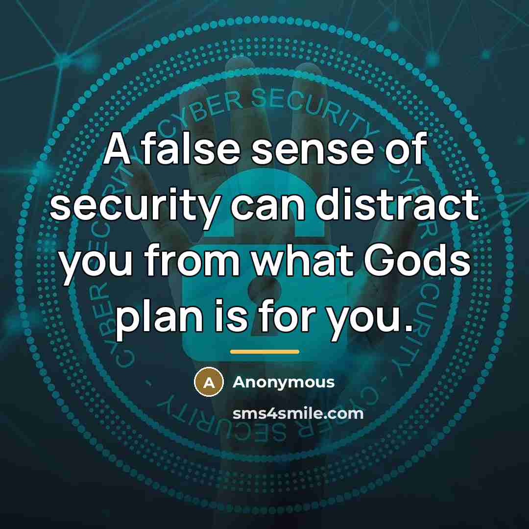 “A false sense of security can distract you from what…” quote by Anonymous