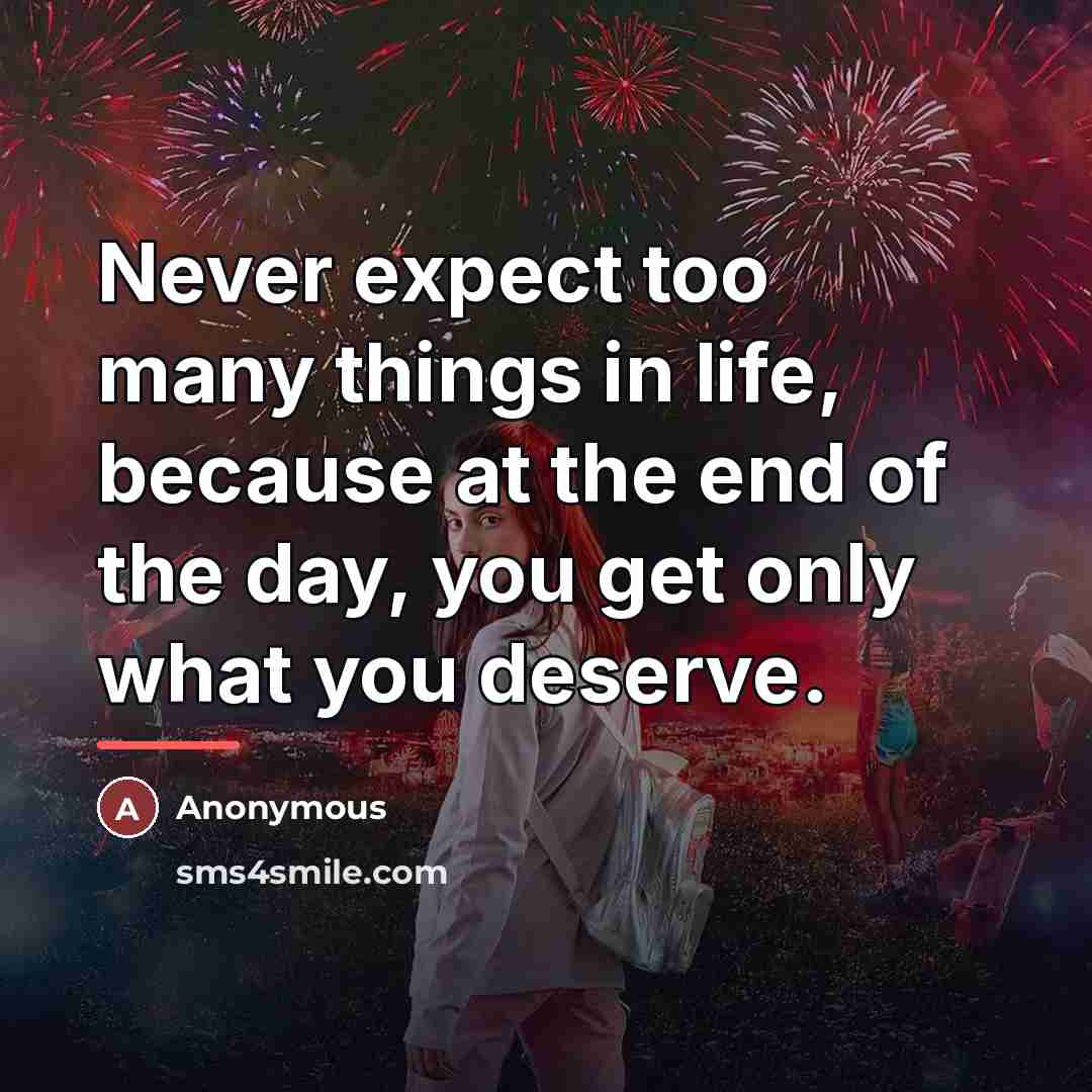 “Never expect too many things in life, because at the…” quote by Anonymous