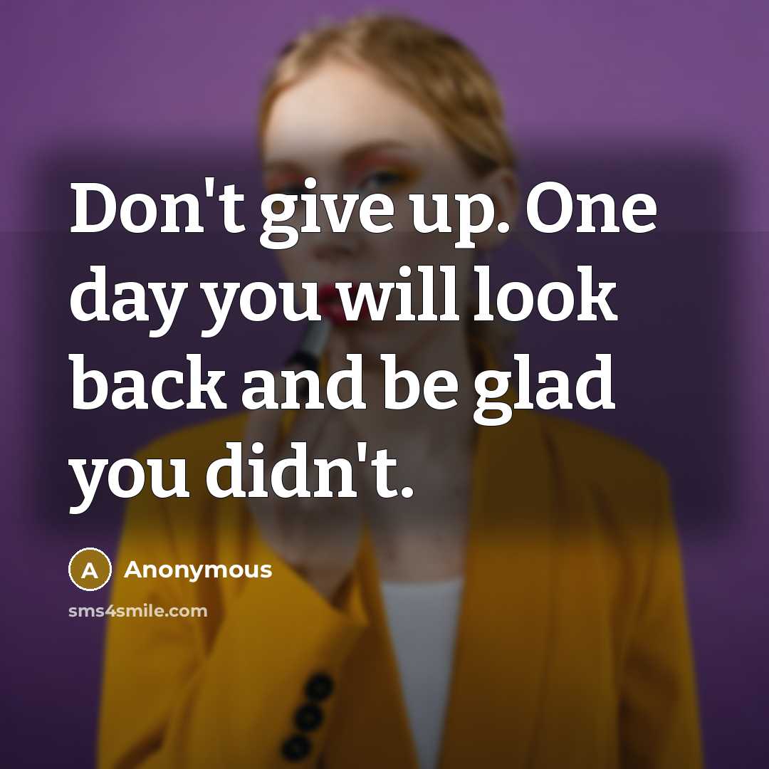 “Don't give up. One day you will look back and…” quote by Anonymous