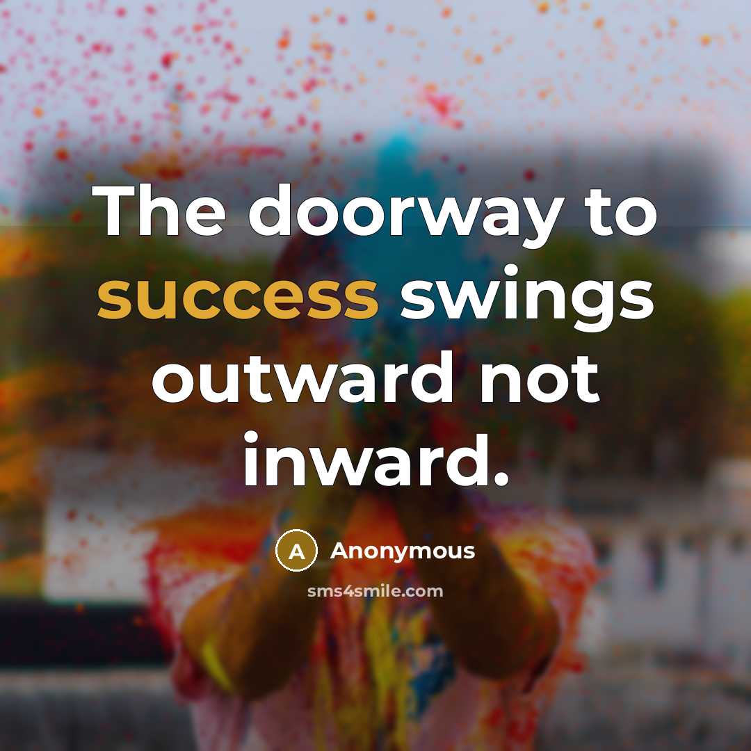 “The doorway to success swings outward not inward.…” quote by Anonymous