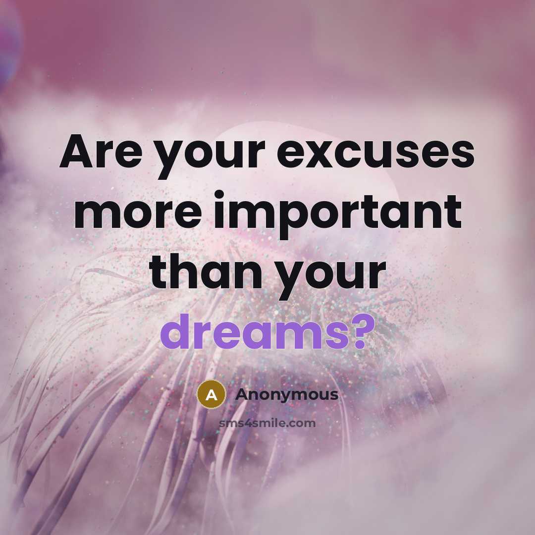“Are your excuses more important than your dreams?…” quote by Anonymous
