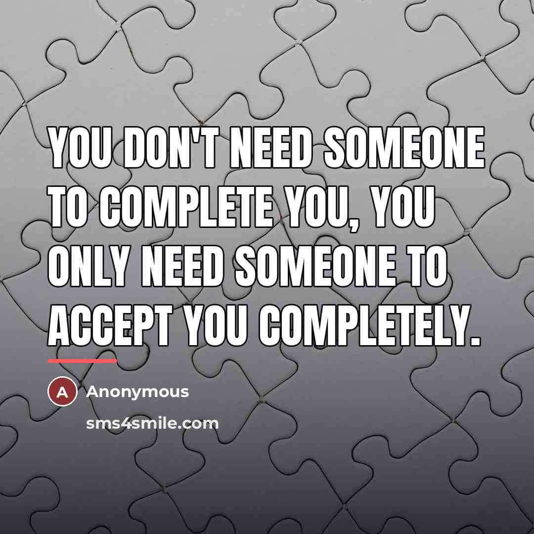 “You don't need someone to complete you, you only need…” quote by Anonymous