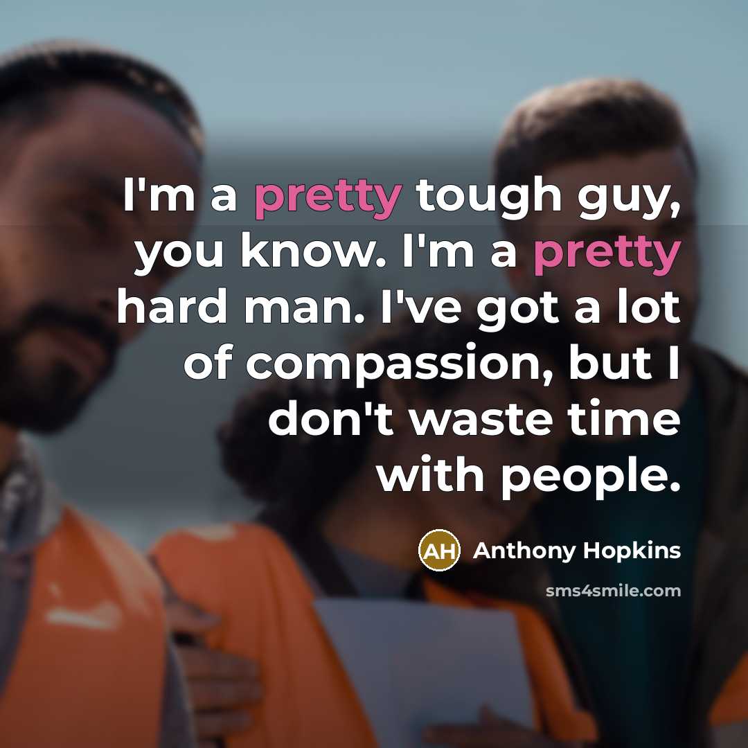 “I'm a pretty tough guy, you know. I'm a pretty…” quote by Anthony Hopkins