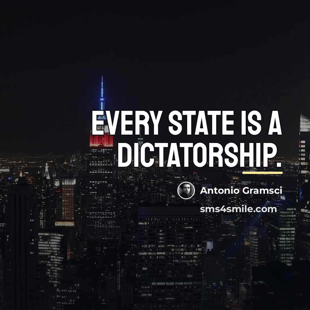 “Every State is a dictatorship.…” quote by Antonio Gramsci