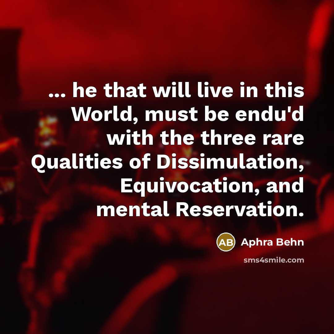 “... he that will live in this World, must be…” quote by Aphra Behn