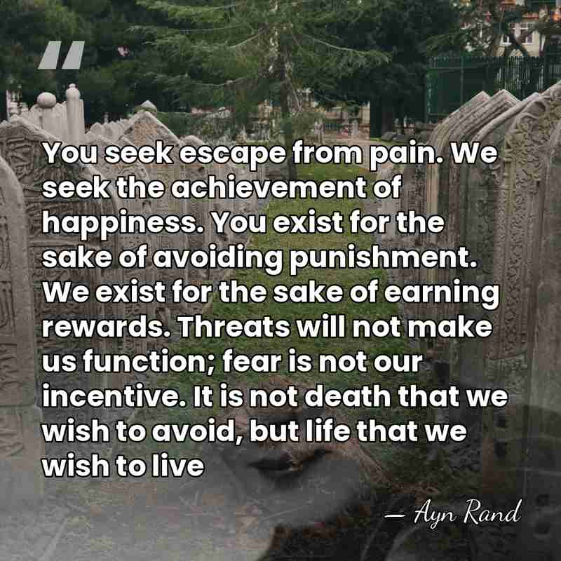 You seek escape from pain. We seek the achievement of happiness. You&hellip; - Ayn Rand