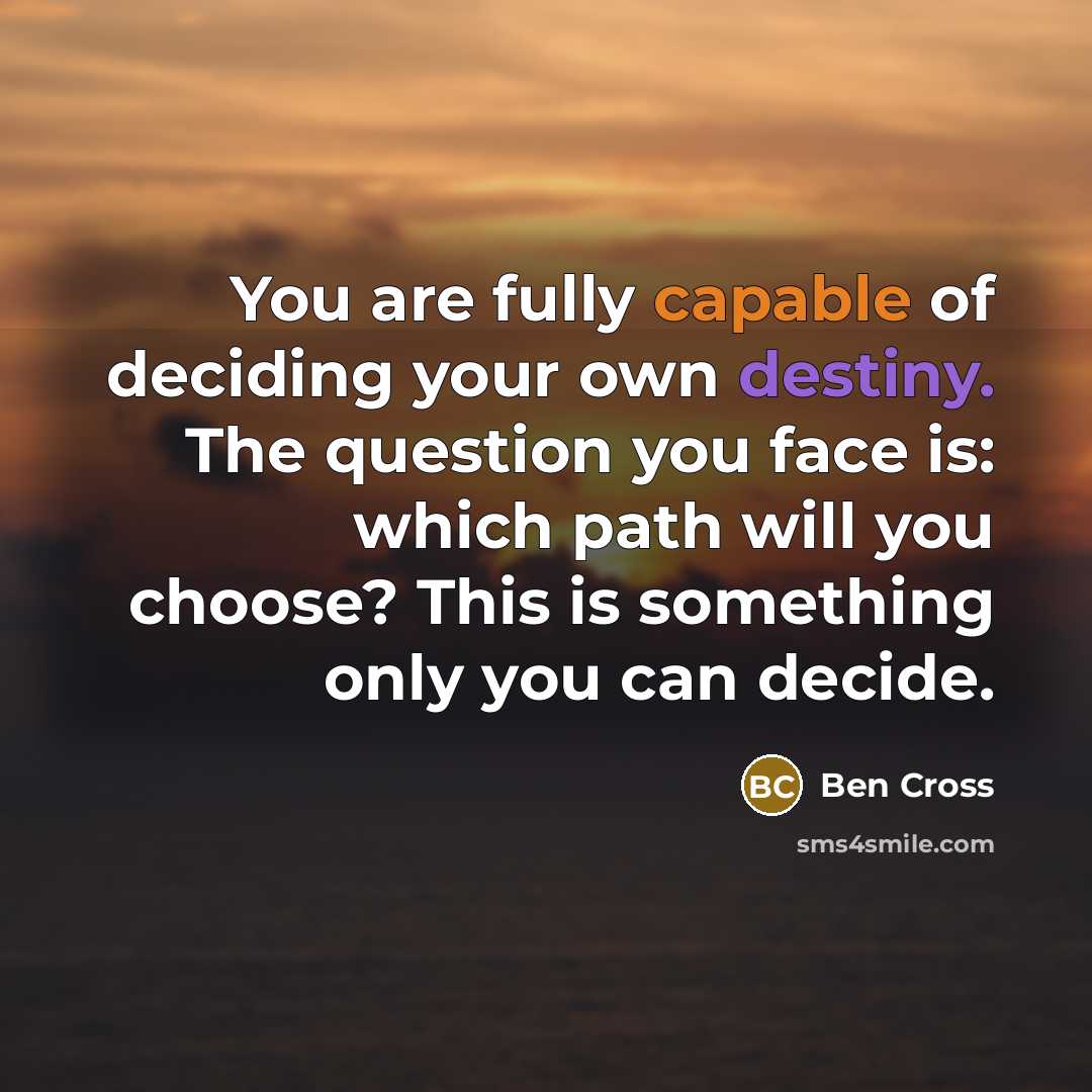 “You are fully capable of deciding your own destiny. The…” quote by Ben Cross