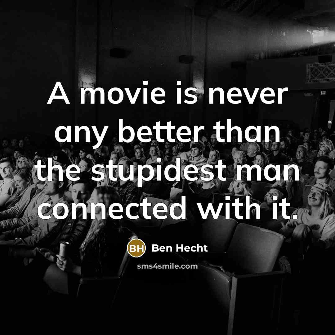 “A movie is never any better than the stupidest man…” quote by Ben Hecht