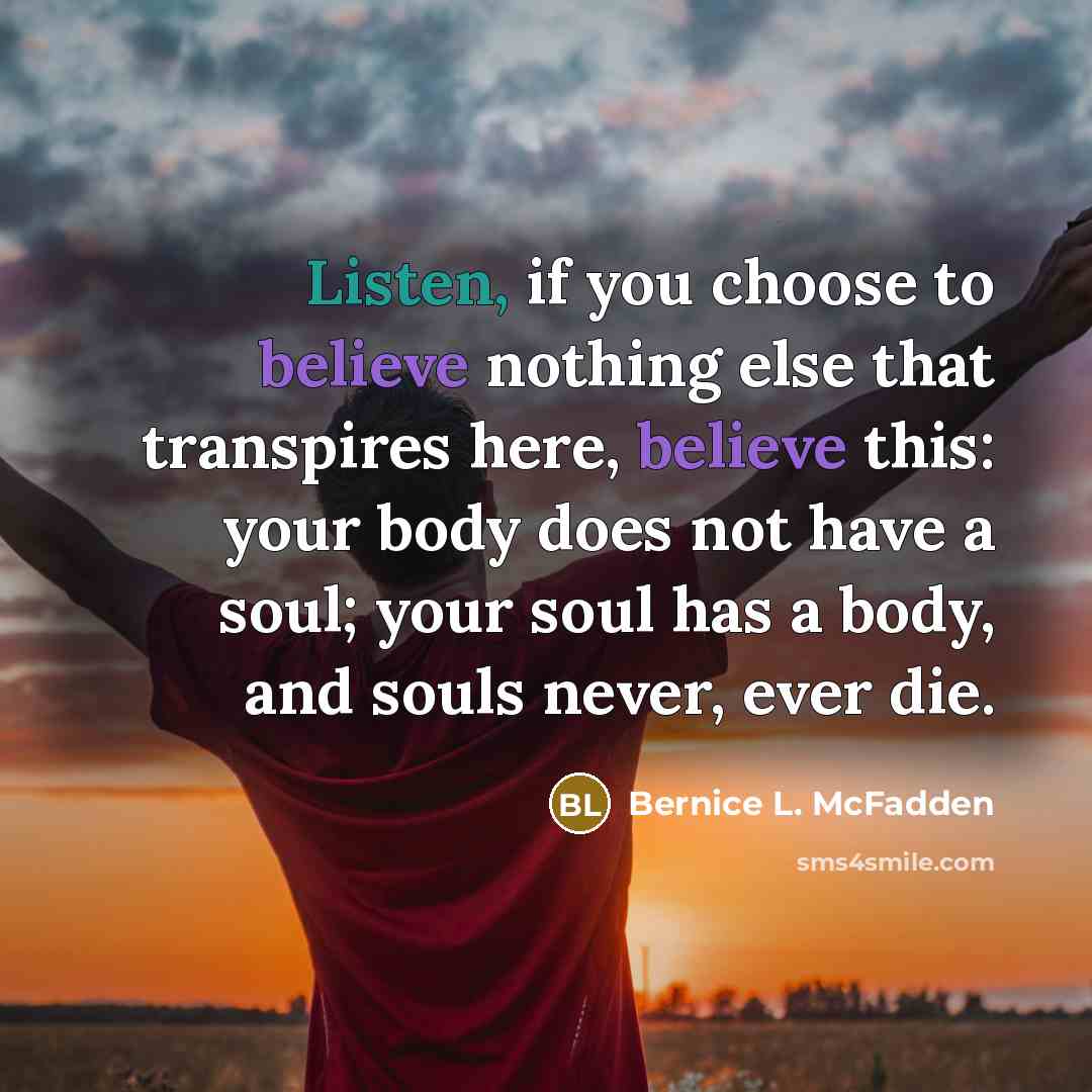 “Listen, if you choose to believe nothing else that transpires…” quote by Bernice L. McFadden
