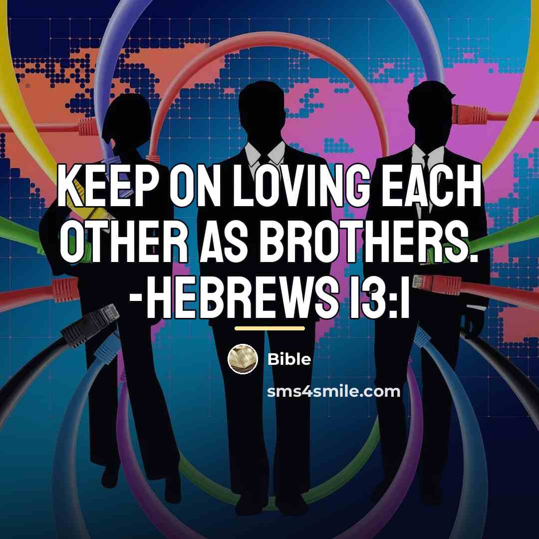 “Keep on loving each other as brothers. -Hebrews 13:1…” quote by Bible