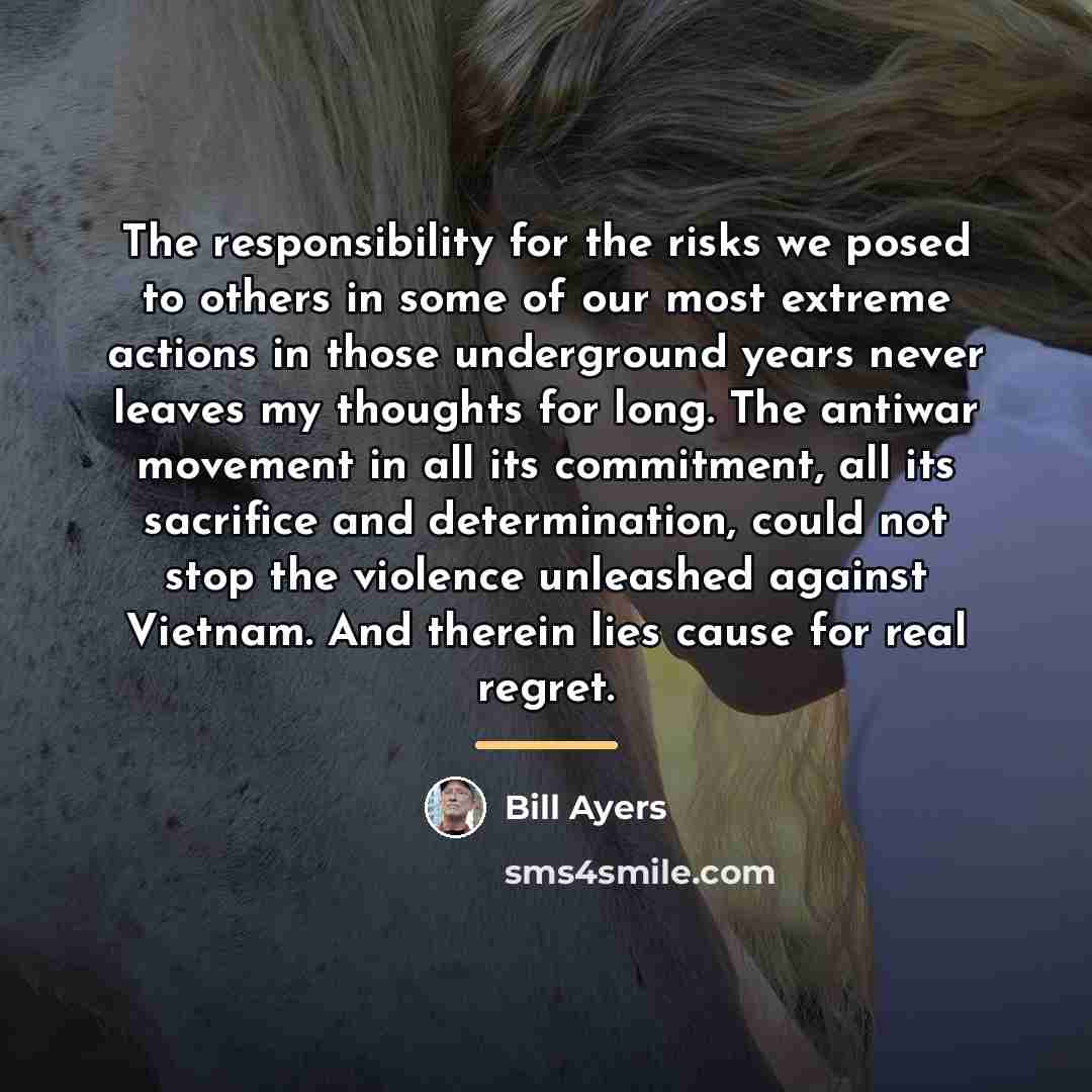 “The responsibility for the risks we posed to others in…” quote by Bill Ayers