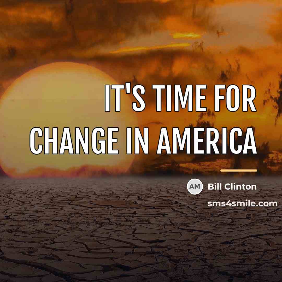 “It's time for change in America…” quote by Bill Clinton