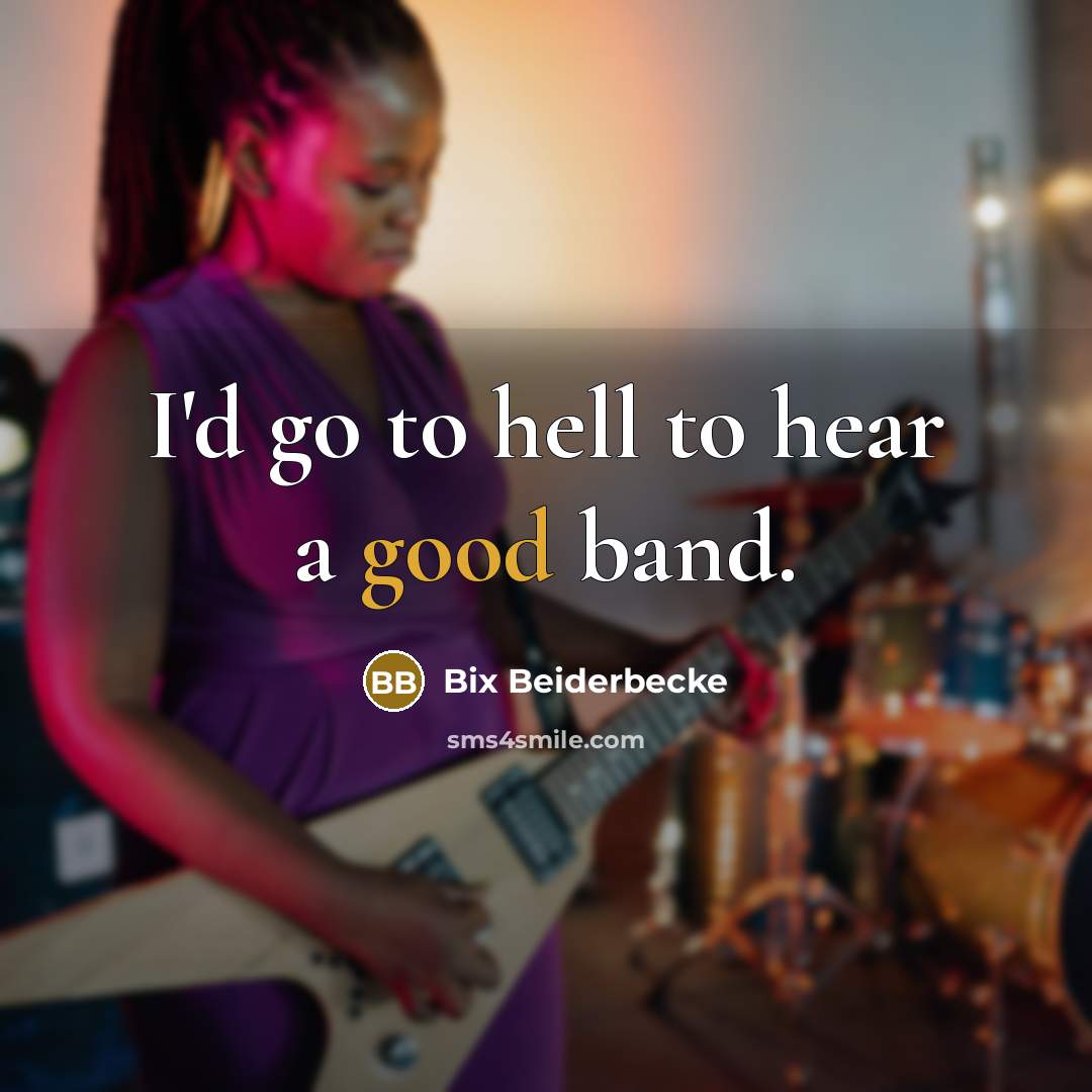 “I'd go to hell to hear a good band.…” quote by Bix Beiderbecke