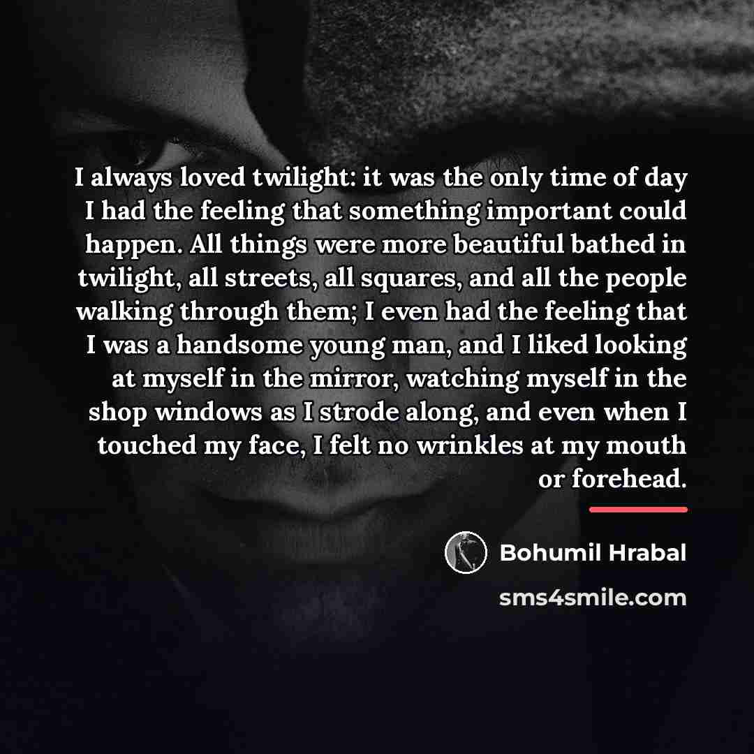 “I always loved twilight: it was the only time of…” quote by Bohumil Hrabal