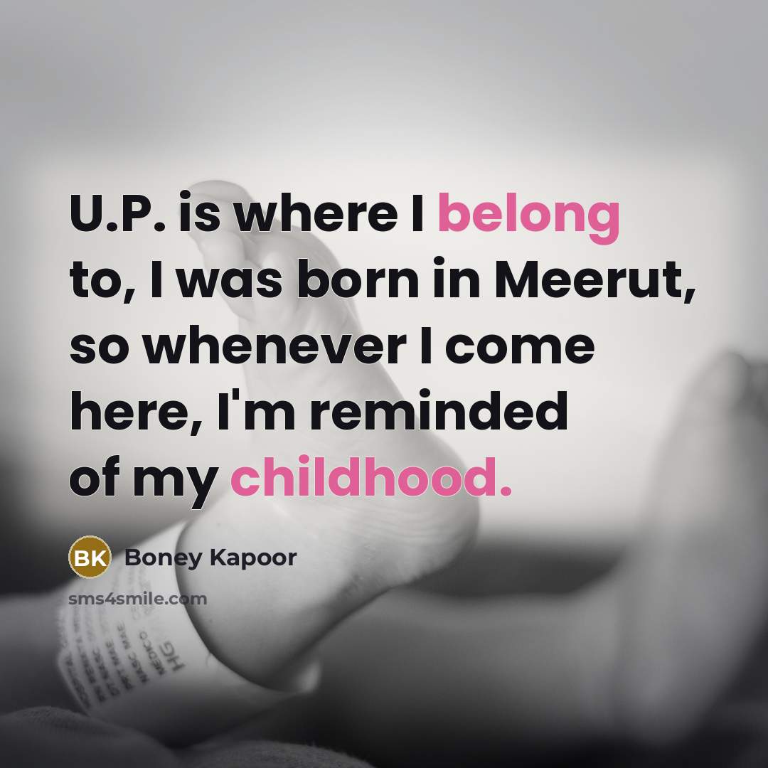 “U.P. is where I belong to, I was born in…” quote by Boney Kapoor