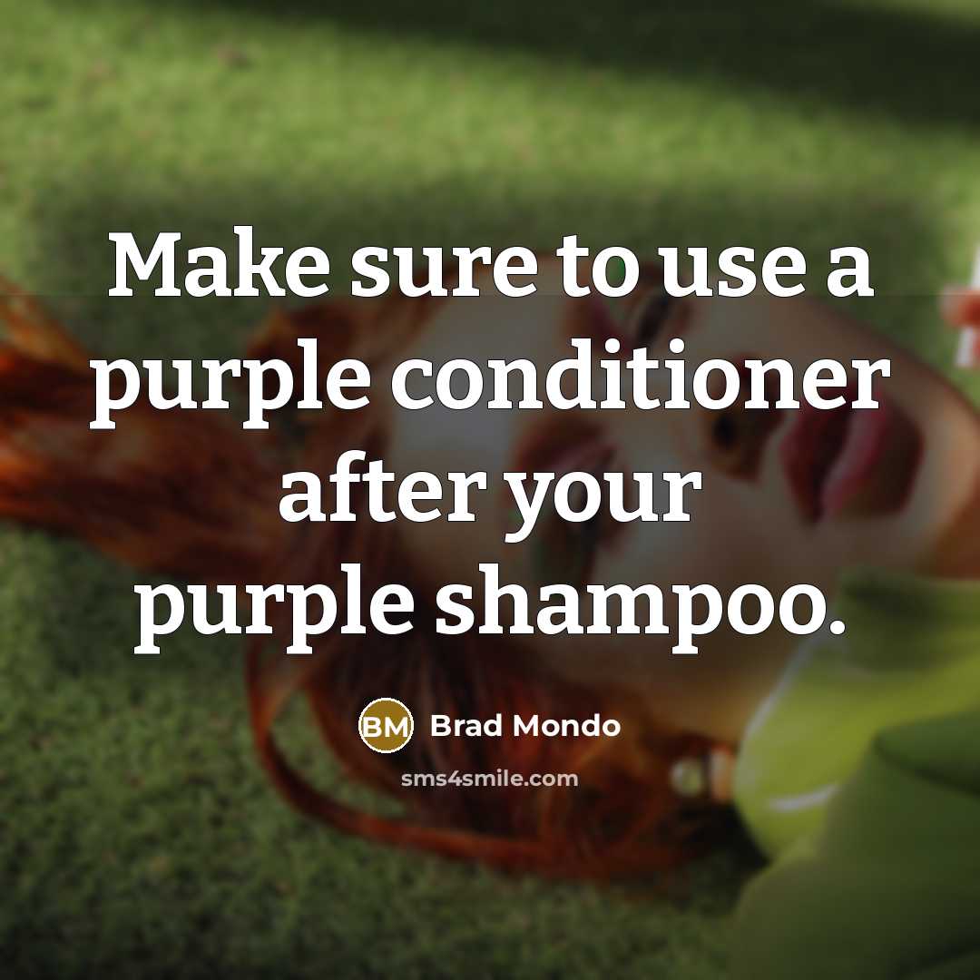 “Make sure to use a purple conditioner after your purple shampoo.” quote by Brad Mondo