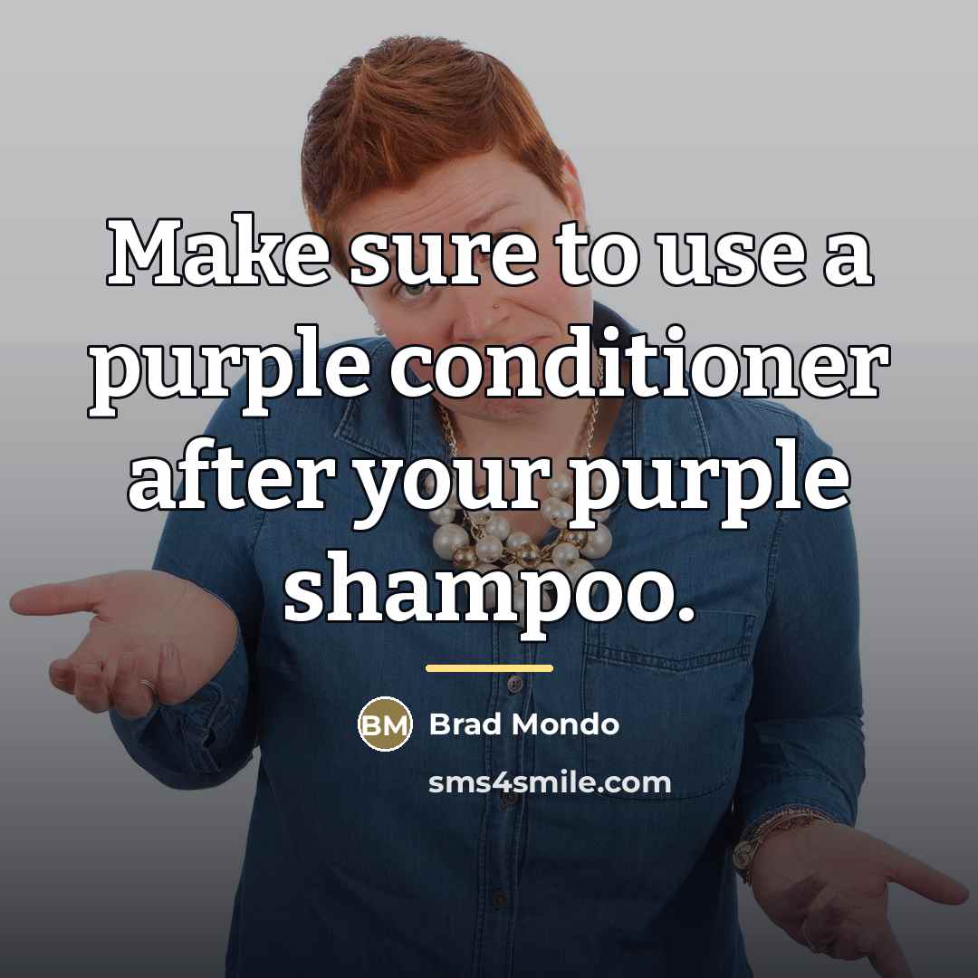 “Make sure to use a purple conditioner after your purple…” quote by Brad Mondo