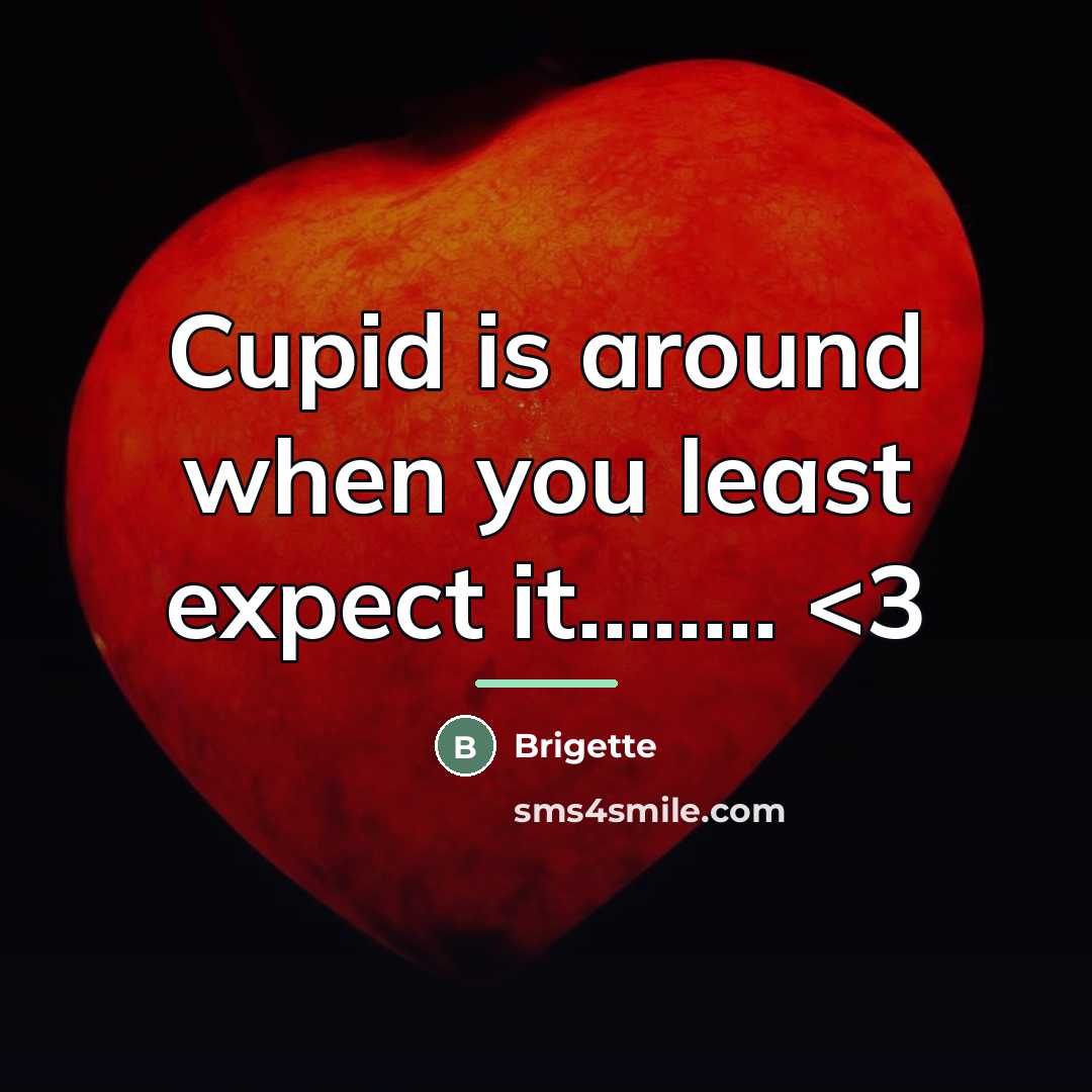 “Cupid is around when you least expect it........…” quote by Brigette