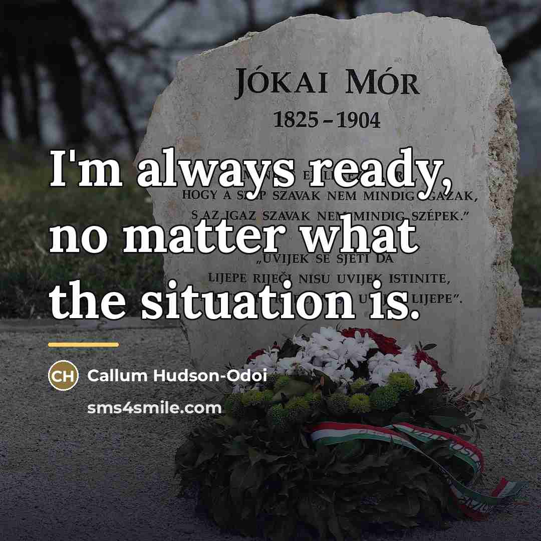 “I'm always ready, no matter what the situation is.…” quote by Callum Hudson-Odoi