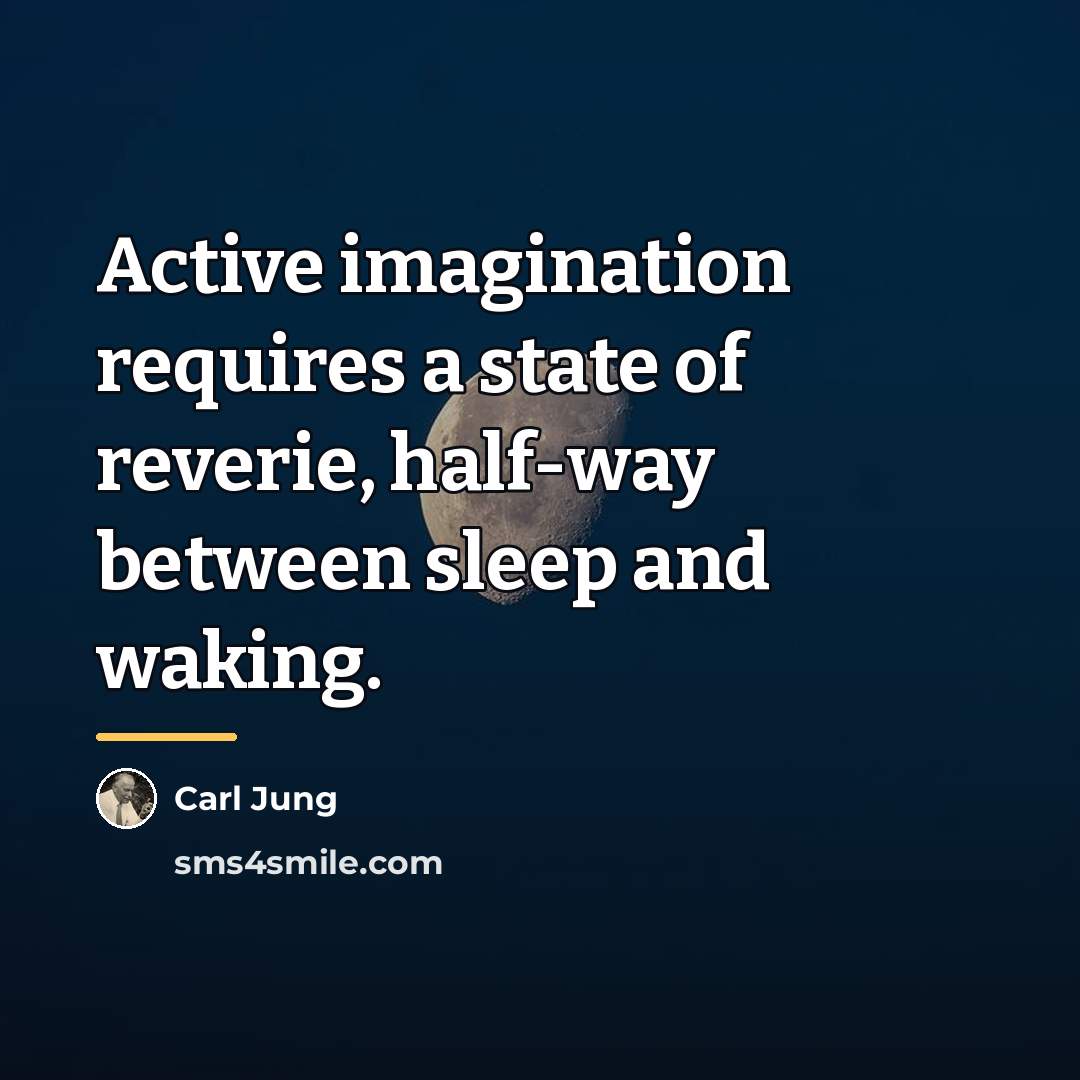 “Active imagination requires a state of reverie, half-way between sleep…” quote by Carl Jung