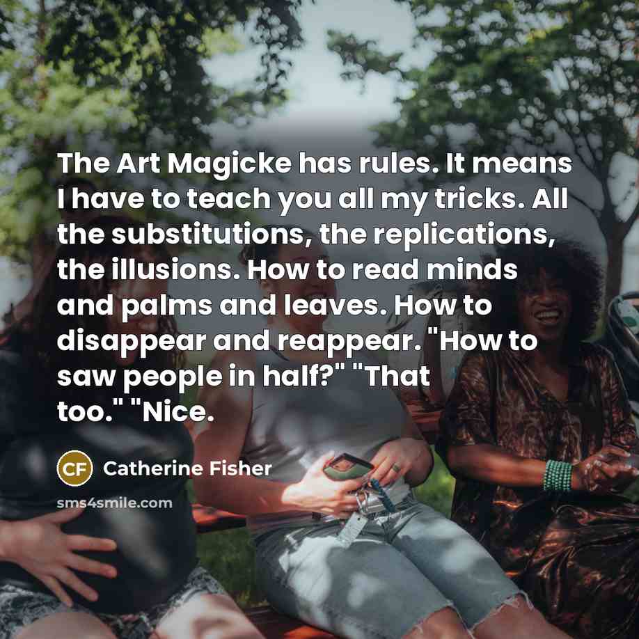 “The Art Magicke has rules. It means I have to…” quote by Catherine Fisher