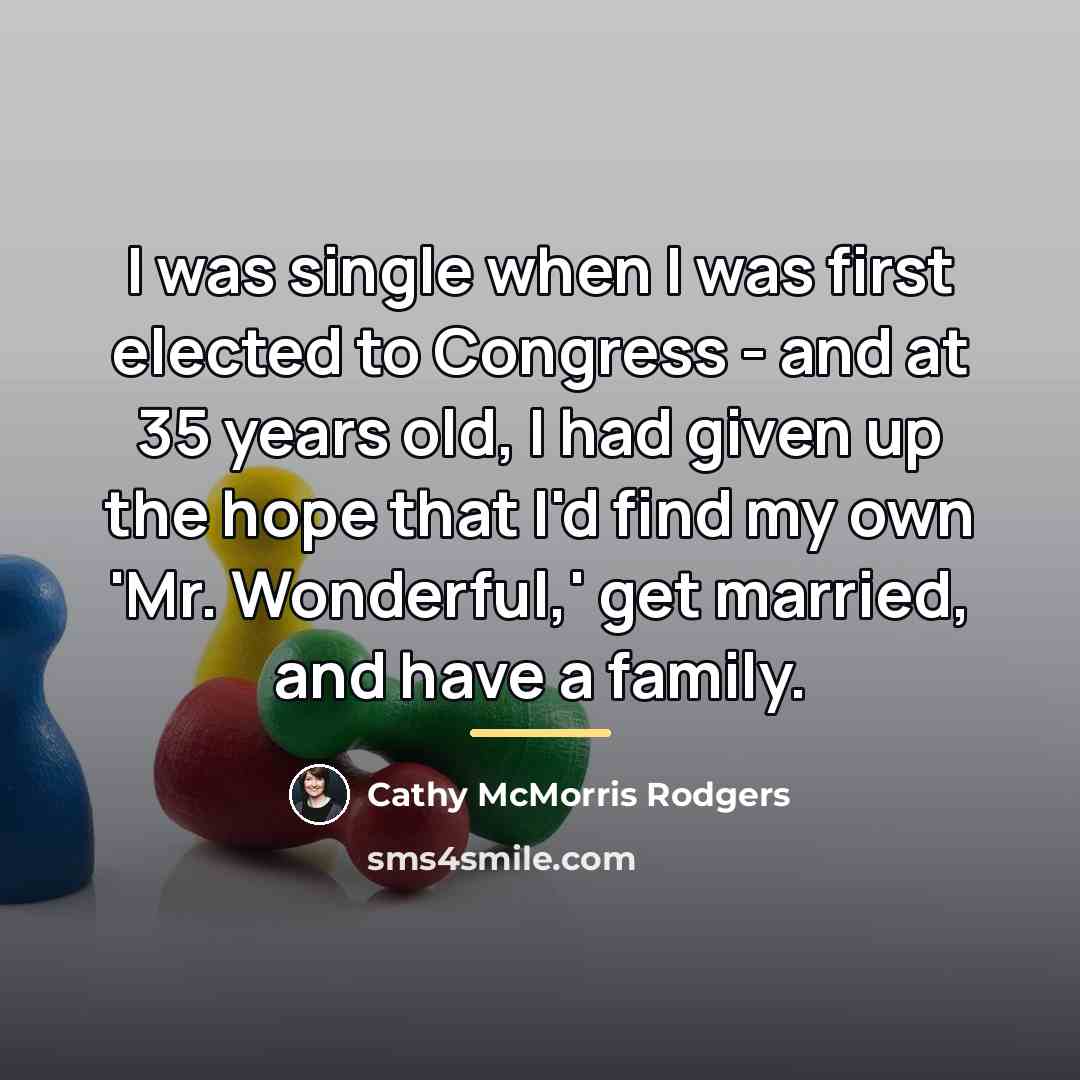 “I was single when I was first elected to Congress…” quote by Cathy McMorris Rodgers