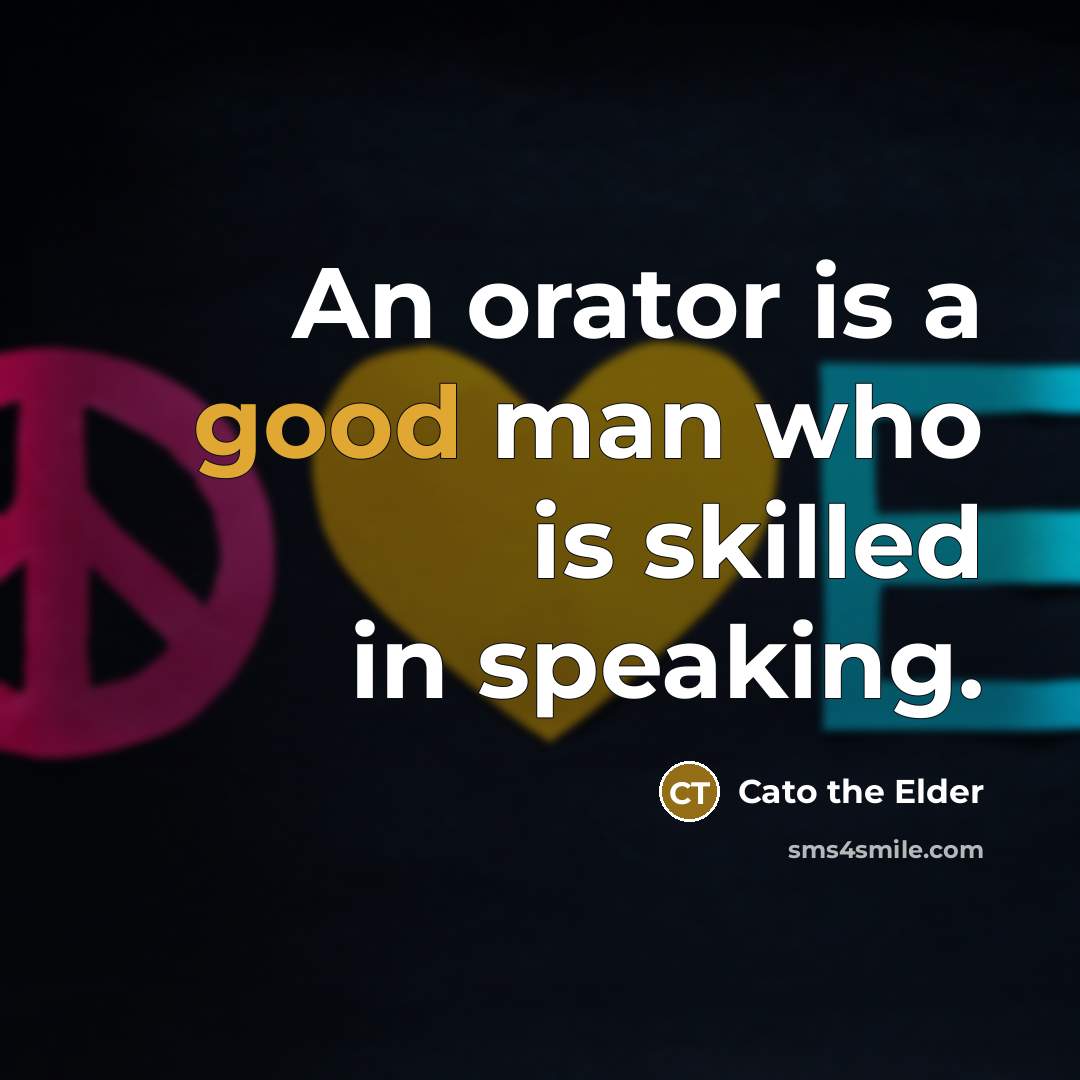 “An orator is a good man who is skilled in…” quote by Cato the Elder